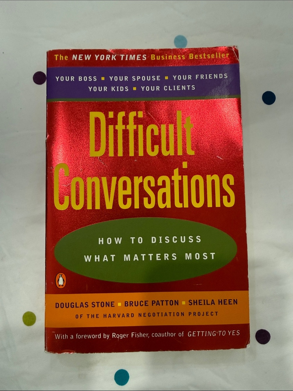 Difficult Conversations by Douglas Stone, Bruce Patton, and Sheila Heen